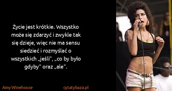 Amy Winehouse: Życie jest krótkie. Wszystko może się zdarzyć i zwykle...