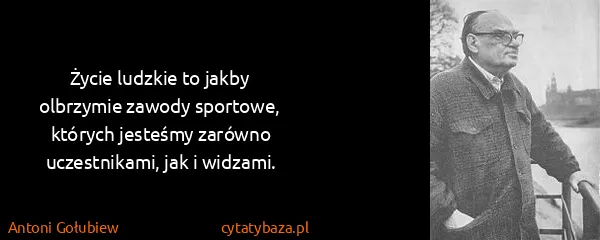 Antoni Gołubiew: Życie ludzkie to jakby olbrzymie zawody sportowe,...