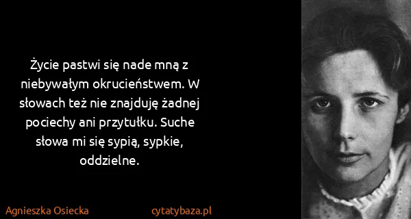 Agnieszka Osiecka: Życie pastwi się nade mną z niebywałym okrucieństwem. W...