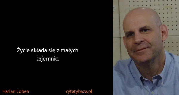 Harlan Coben: Życie składa się z małych tajemnic.