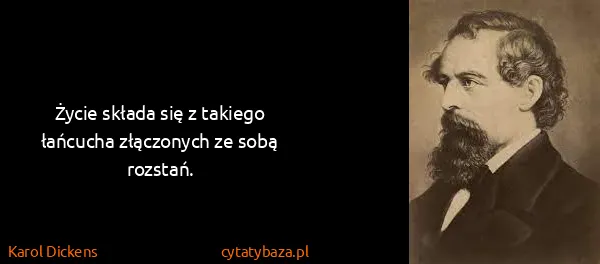 Karol Dickens: Życie składa się z takiego łańcucha złączonych ze sobą...