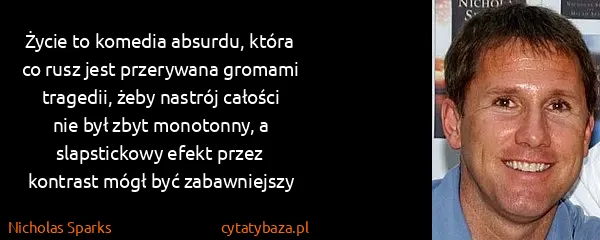 Nicholas Sparks: Życie to komedia absurdu, która co rusz jest przerywana...