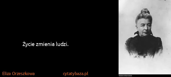 Eliza Orzeszkowa: Życie zmienia ludzi.