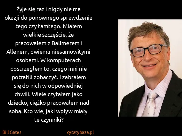 Bill Gates: Żyje się raz i nigdy nie ma okazji do ponownego...
