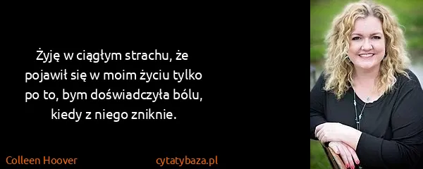 Colleen Hoover: Żyję w ciągłym strachu, że pojawił się w moim życiu...