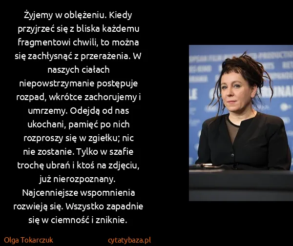 Olga Tokarczuk: Żyjemy w oblężeniu. Kiedy przyjrzeć się z bliska każdemu...