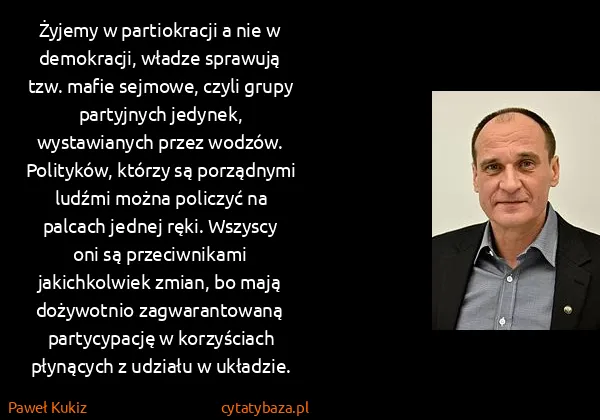 Paweł Kukiz: Żyjemy w partiokracji a nie w demokracji, władze...