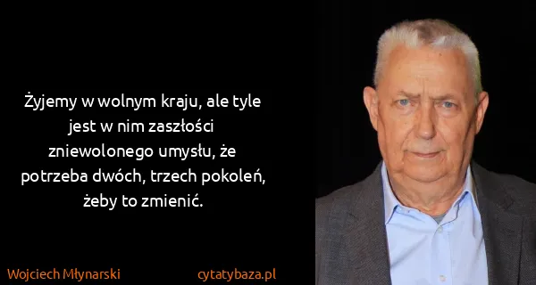 Wojciech Młynarski: Żyjemy w wolnym kraju, ale tyle jest w nim zaszłości...