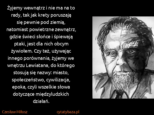 Czesław Miłosz: Żyjemy wewnątrz i nie ma na to rady, tak jak krety...