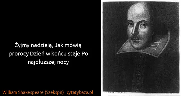 William Shakespeare (Szekspir): Żyjmy nadzieją, Jak mówią prorocy Dzień w końcu staje Po...