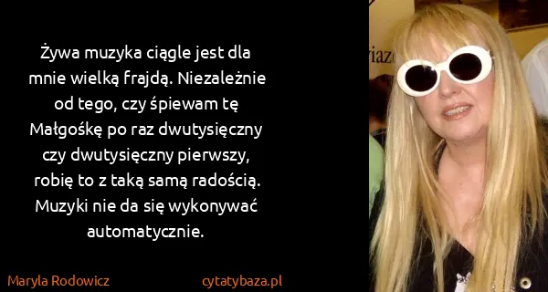 Maryla Rodowicz: Żywa muzyka ciągle jest dla mnie wielką frajdą....