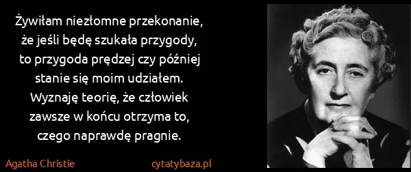 Agatha Christie: Żywiłam niezłomne przekonanie, że jeśli będę szukała...