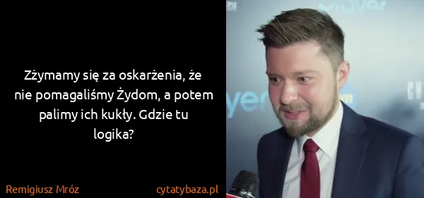 Remigiusz Mróz: Zżymamy się za oskarżenia, że nie pomagaliśmy Żydom, a...